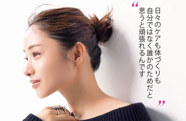 日々のケアも体づくりも 自分ではなく誰かのためだと 思うと頑張れるんです