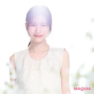 マキア MAQUIA 芳根京子さんインタビュー　芳根京子「幸せのコトバを紡ぐ人」